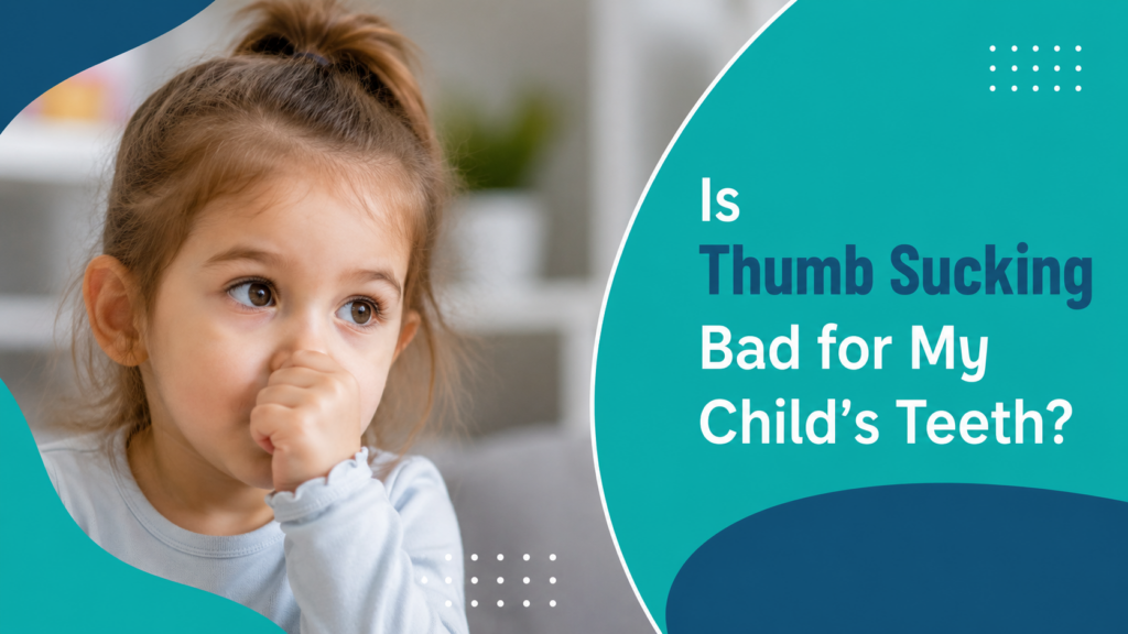 Is Thumb Sucking Bad for My Child’s Teeth
