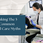 Debunking The 5 Most Common Dental Care Myths