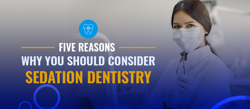 Why You Should Consider Sedation Dentistry